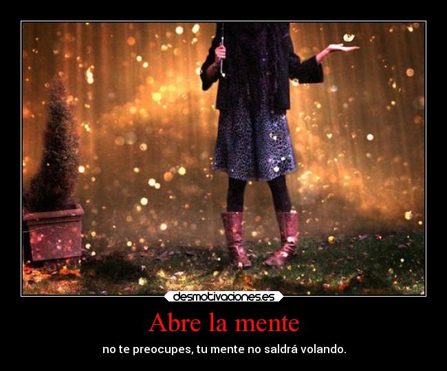 Abre la mente - no te preocupes, tu mente no saldrá volando.