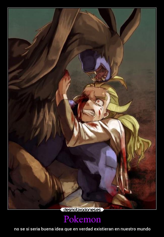 Pokemon - no se si seria buena idea que en verdad existieran en nuestro mundo