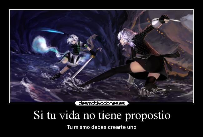 Si tu vida no tiene propostio - Tu mismo debes crearte uno