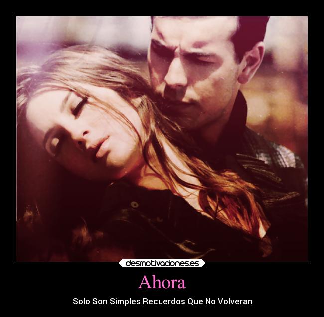 Ahora - Solo Son Simples Recuerdos Que No Volveran