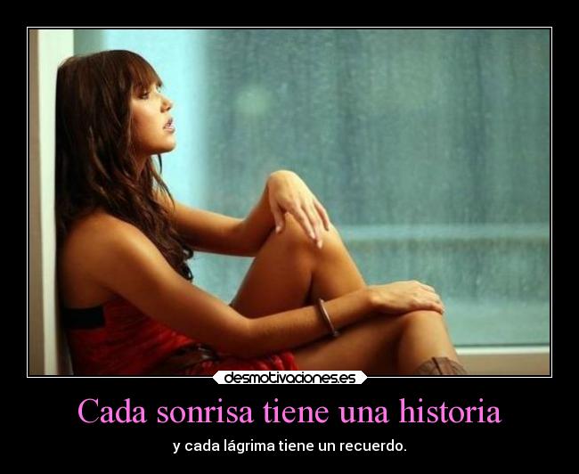 Cada sonrisa tiene una historia - y cada lágrima tiene un recuerdo.