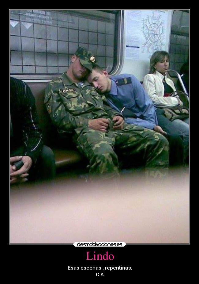 Lindo - Esas escenas , repentinas.
C.A
