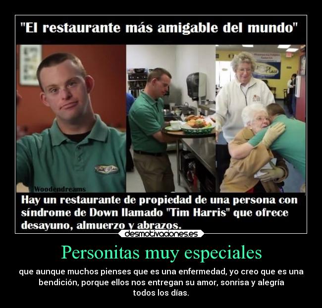 Personitas muy especiales - que aunque muchos pienses que es una enfermedad, yo creo que es una
bendición, porque ellos nos entregan su amor, sonrisa y alegría
todos los días.