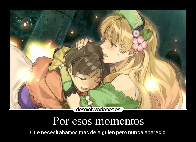 Por esos momentos - Que necesitabamos mas de alguien pero nunca aparecio.