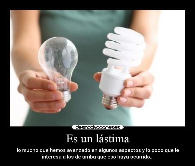 Es un lástima - lo mucho que hemos avanzado en algunos aspectos y lo poco que le
interesa a los de arriba que eso haya ocurrido...