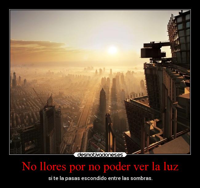 No llores por no poder ver la luz - 