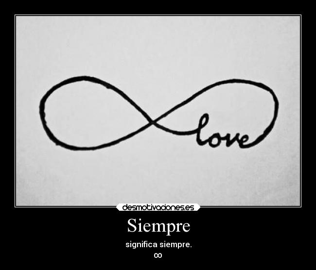 Siempre - significa siempre.
∞