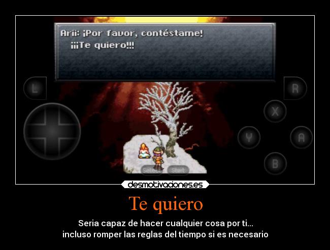 Te quiero - Seria capaz de hacer cualquier cosa por ti...
incluso romper las reglas del tiempo si es necesario