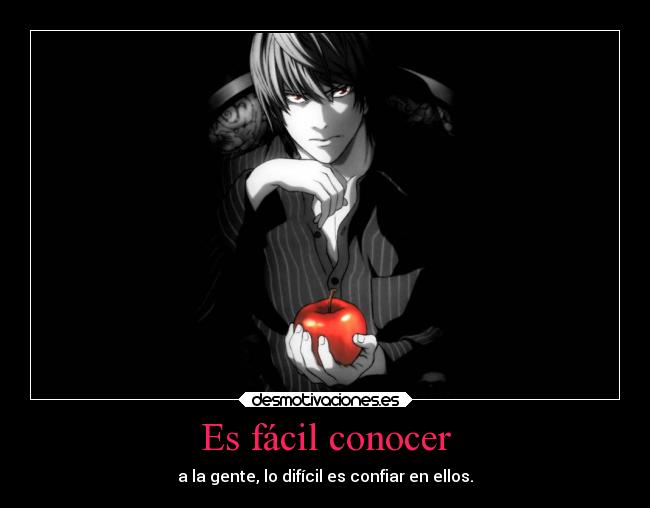 Es fácil conocer - a la gente, lo difícil es confiar en ellos.