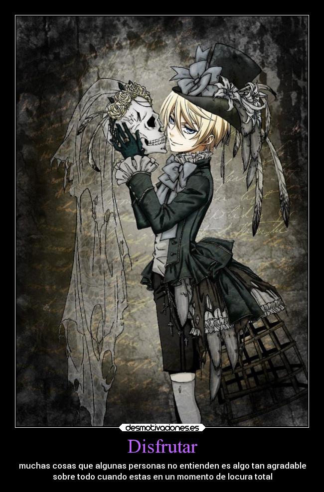 Disfrutar - muchas cosas que algunas personas no entienden es algo tan agradable
sobre todo cuando estas en un momento de locura total