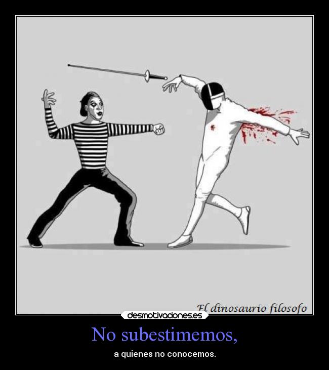 No subestimemos, -