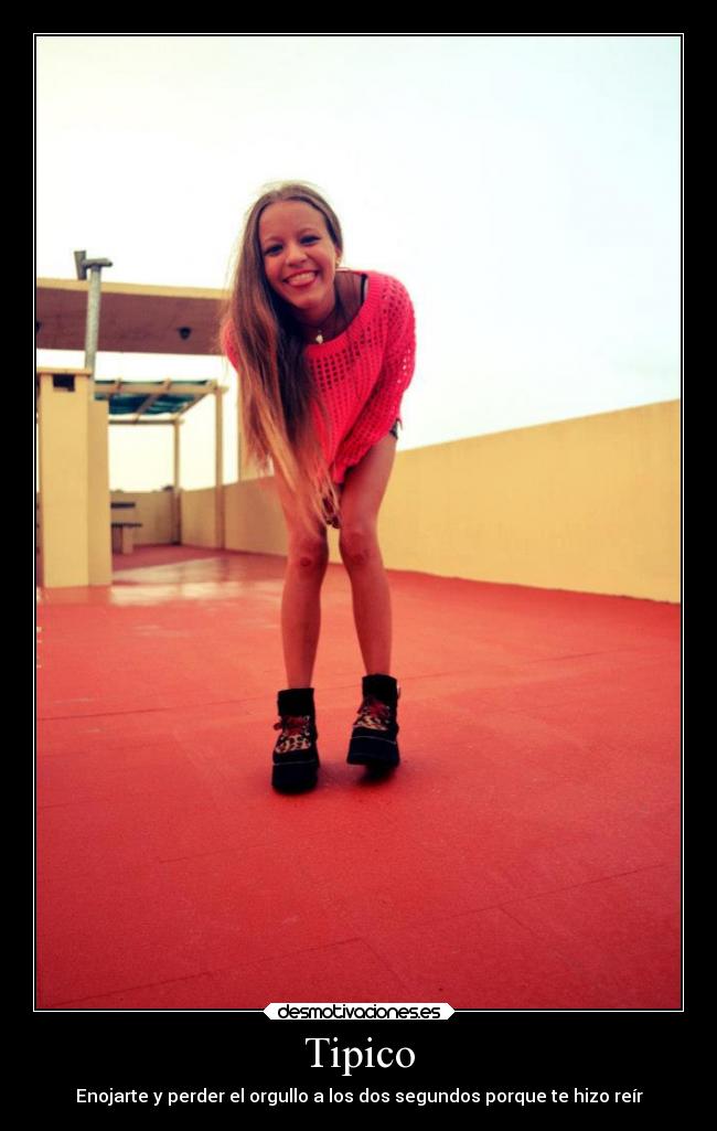 Tipico - Enojarte y perder el orgullo a los dos segundos porque te hizo reír