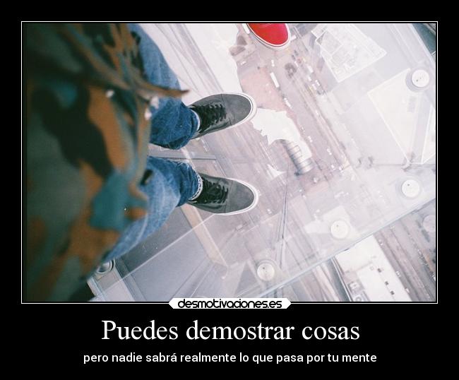 Puedes demostrar cosas - pero nadie sabrá realmente lo que pasa por tu mente