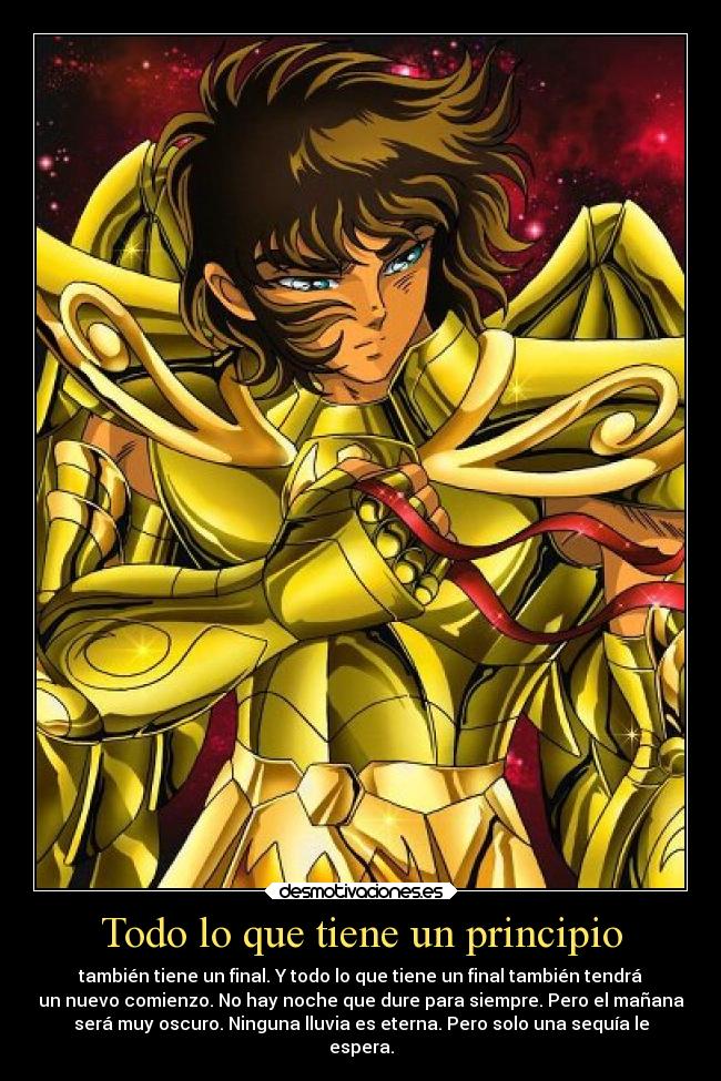 Todo lo que tiene un principio - también tiene un final. Y todo lo que tiene un final también tendrá
un nuevo comienzo. No hay noche que dure para siempre. Pero el mañana
será muy oscuro. Ninguna lluvia es eterna. Pero solo una sequía le
espera.