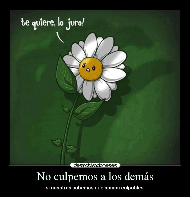 No culpemos a los demás - si nosotros sabemos que somos culpables.