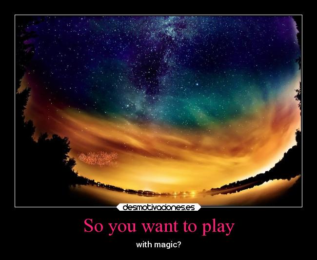 So you want to play - 