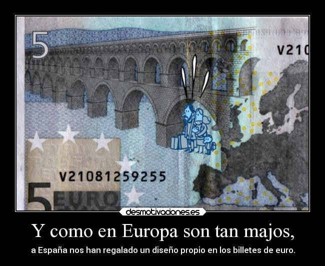 Y como en Europa son tan majos, - a España nos han regalado un diseño propio en los billetes de euro.