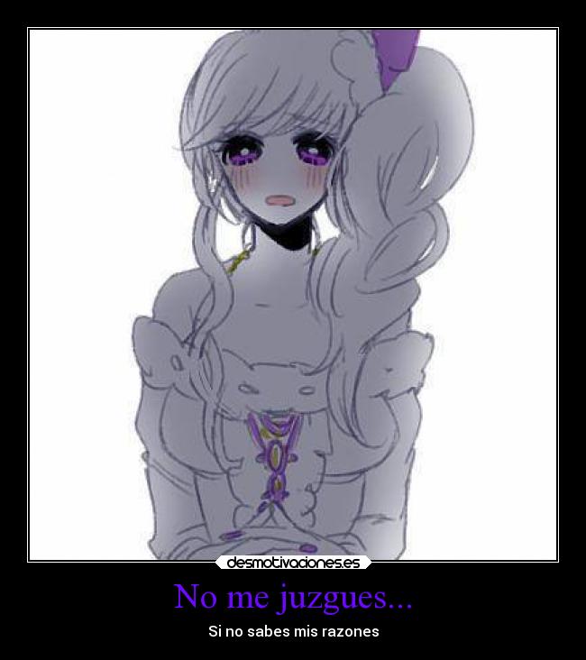 No me juzgues... - Si no sabes mis razones