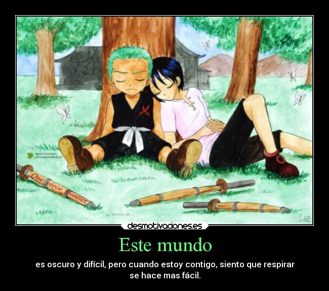 Este mundo - es oscuro y difícil, pero cuando estoy contigo, siento que respirar
se hace mas fácil.