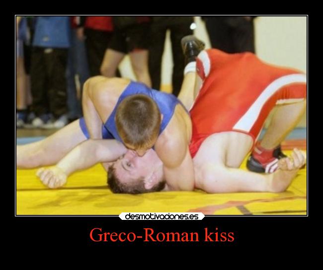 Greco-Roman kiss -