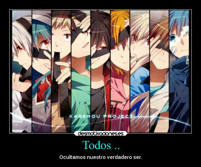 Todos .. - Ocultamos nuestro verdadero ser.