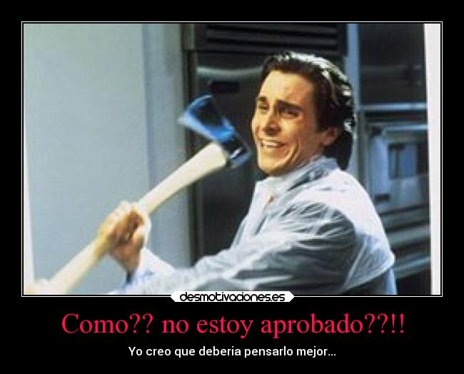 Como?? no estoy aprobado??!! -