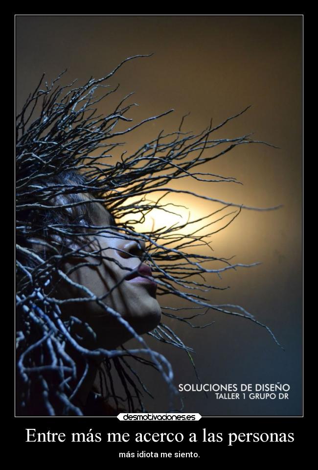 Entre más me acerco a las personas -