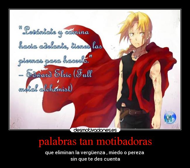palabras tan motibadoras - que eliminan la vergüenza , miedo o pereza 
sin que te des cuenta