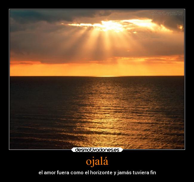 ojalá - el amor fuera como el horizonte y jamás tuviera fin