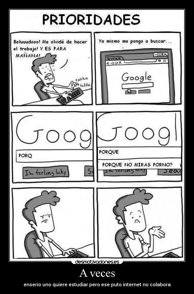 A veces - enserio uno quiere estudiar pero ese puto internet no colabora