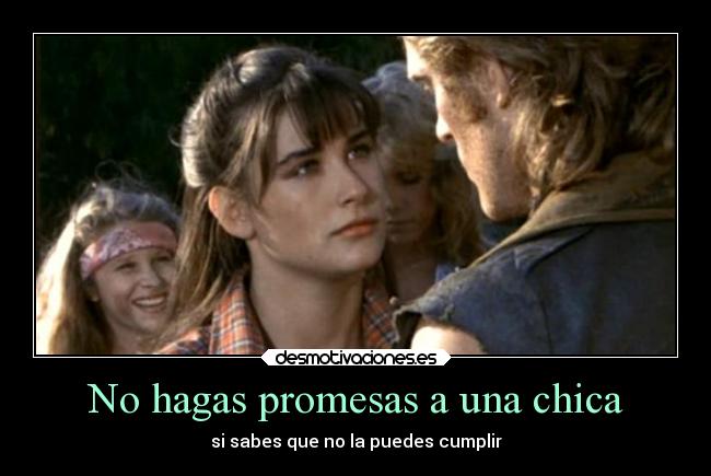 No hagas promesas a una chica - si sabes que no la puedes cumplir