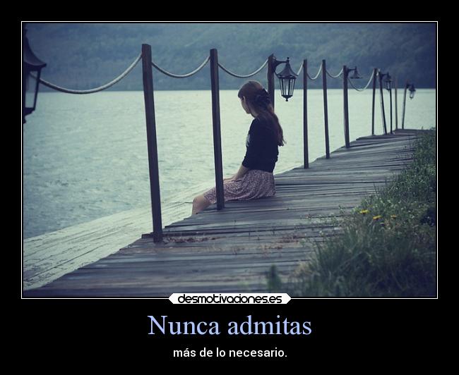 Nunca admitas - más de lo necesario.