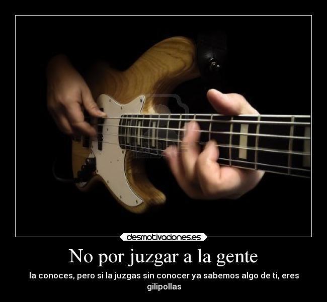 No por juzgar a la gente -