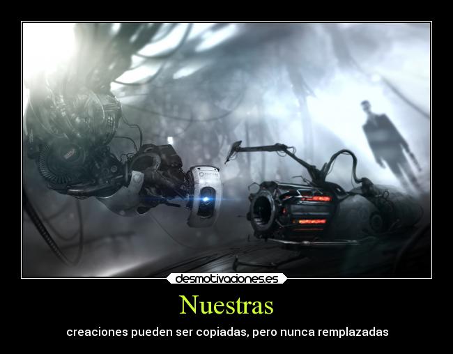 Nuestras - creaciones pueden ser copiadas, pero nunca remplazadas
