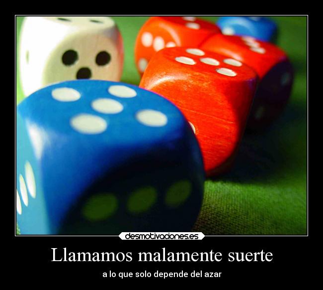 Llamamos malamente suerte -