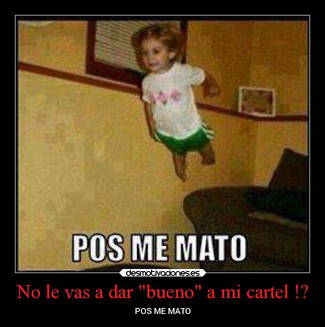 No le vas a dar bueno a mi cartel !? - POS ME MATO