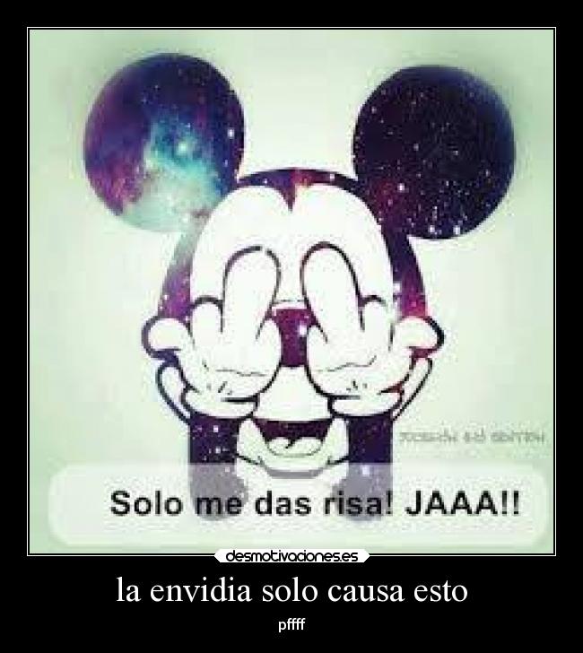 la envidia solo causa esto - pffff