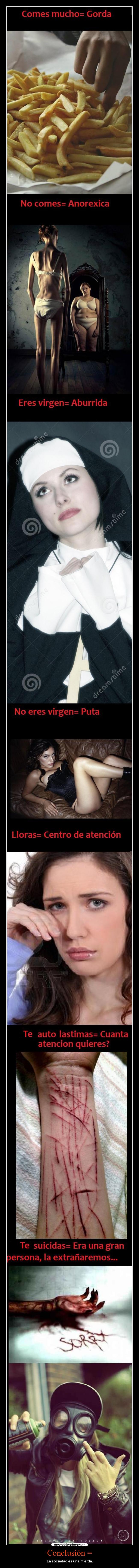 Conclusión = - La sociedad es una mierda.