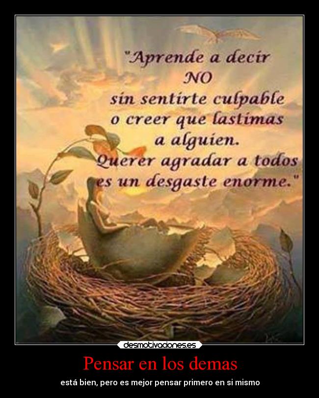 Pensar en los demas - está bien, pero es mejor pensar primero en si mismo