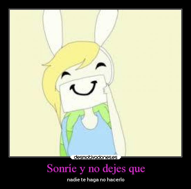 Sonríe y no dejes que -