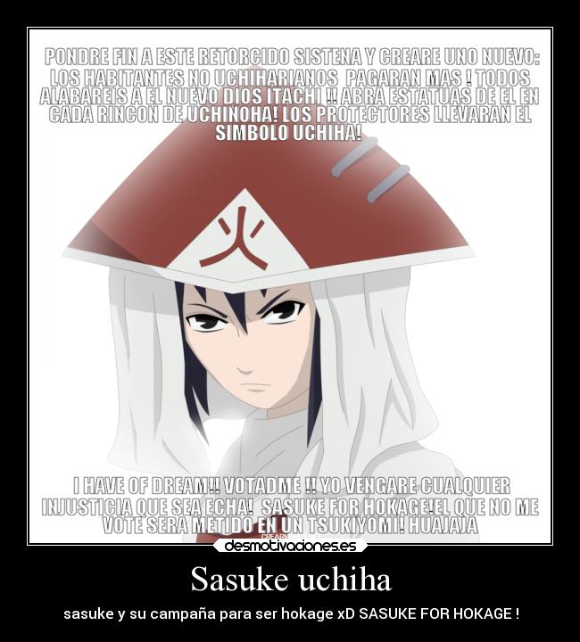 Sasuke uchiha - sasuke y su campaña para ser hokage xD SASUKE FOR HOKAGE !