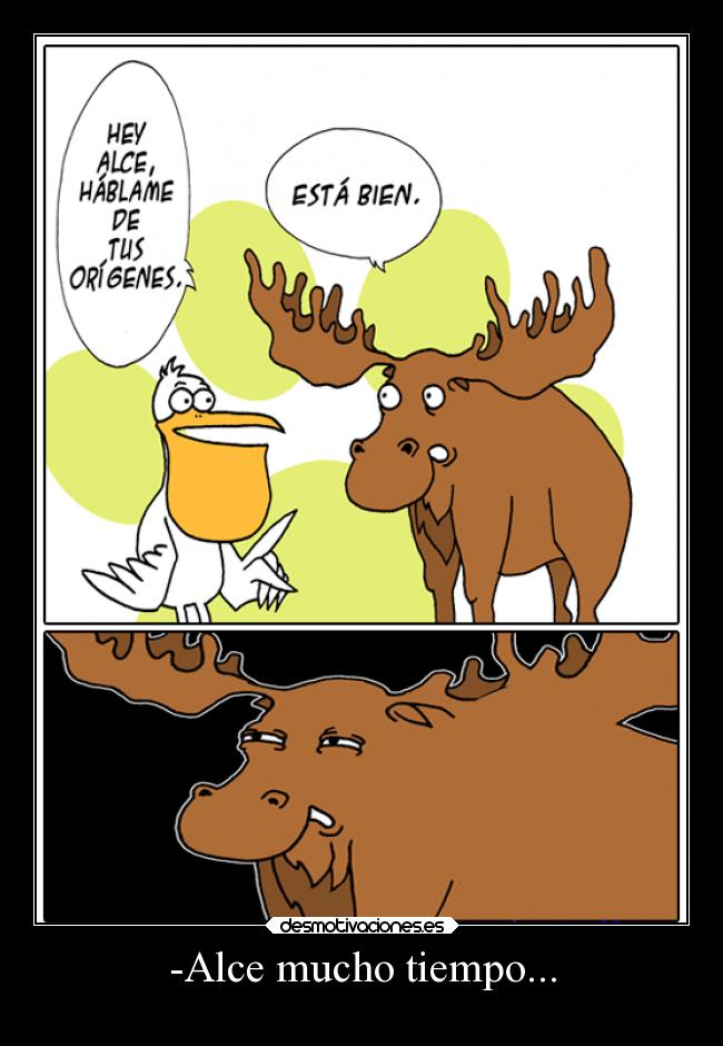 -Alce mucho tiempo... - 