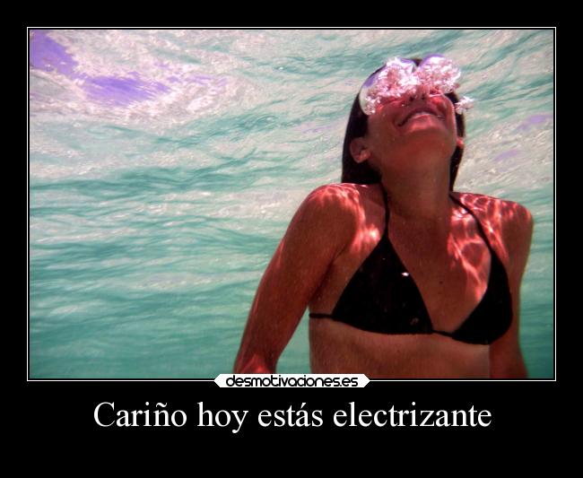 Cariño hoy estás electrizante - 