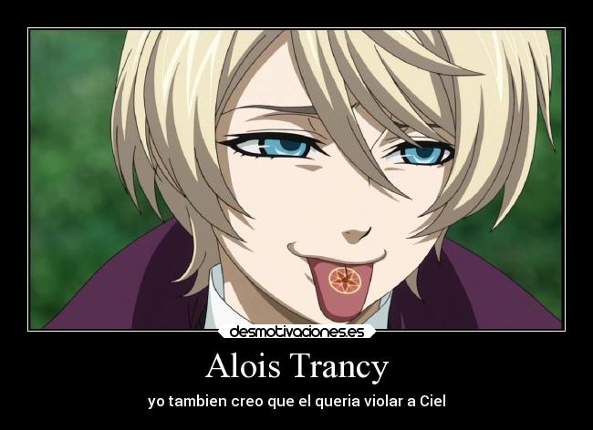 Alois Trancy - yo tambien creo que el queria violar a Ciel