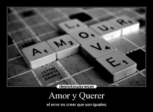 Amor y Querer - el error es creer que son iguales.