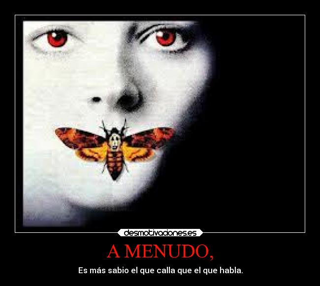 A MENUDO, - Es más sabio el que calla que el que habla.