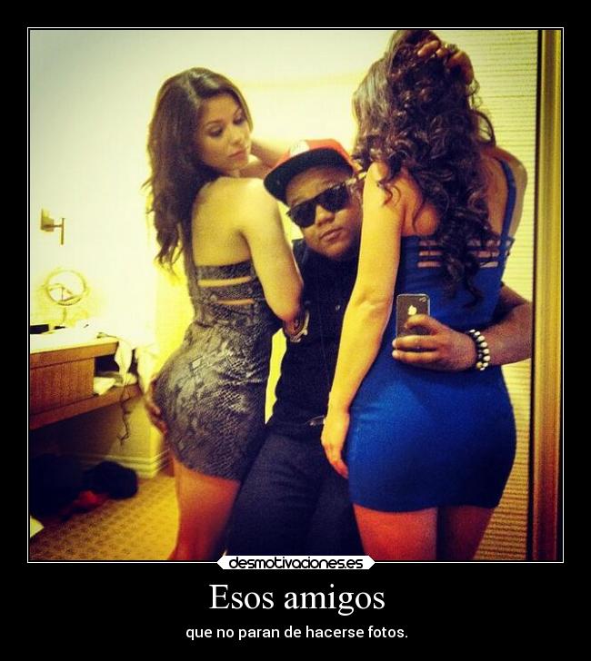 Esos amigos - que no paran de hacerse fotos.