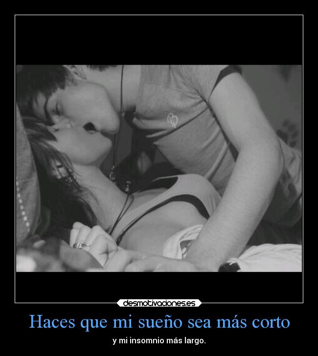 Haces que mi sueño sea más corto - 