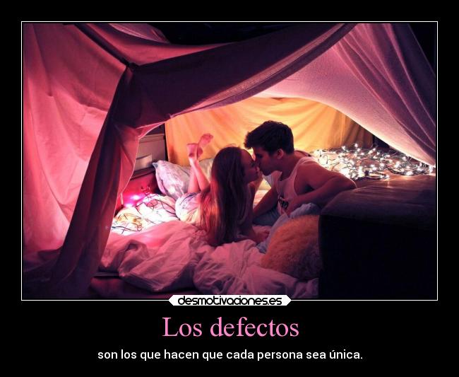 Los defectos - son los que hacen que cada persona sea única.
