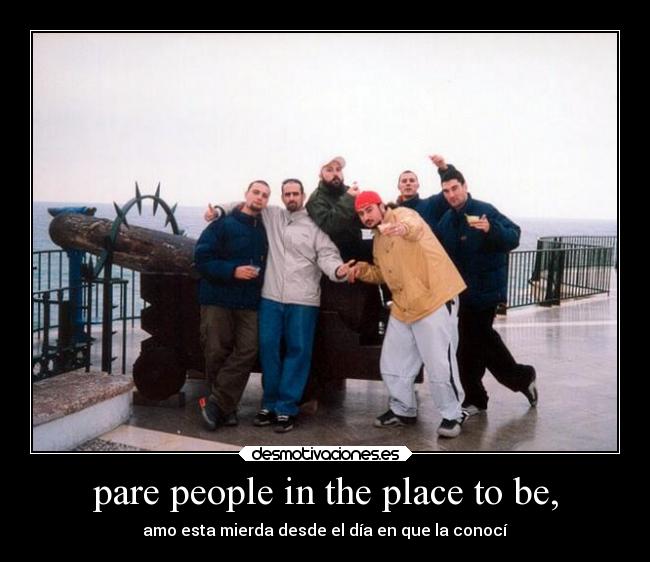 pare people in the place to be, - 